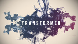 Transformed Week 1: How God Transforms Us Image