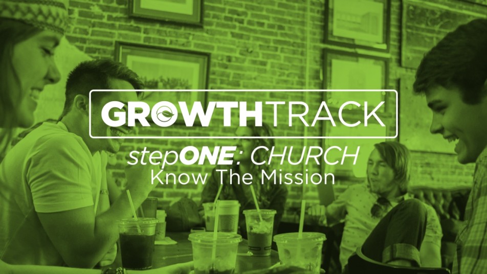 Growth Track Step 1: Church - Know the Mission Image