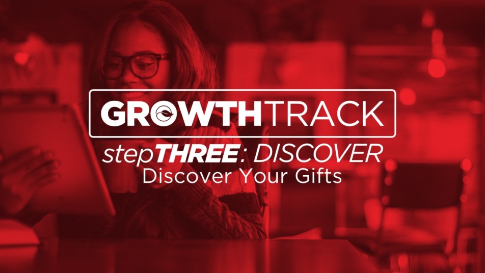 Growth Track Step 3: Discover - Discover Your Gifts