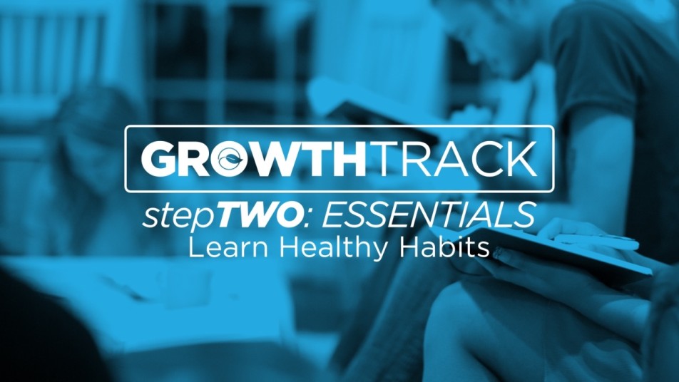 Growth Track Step 2: Essentials - Learn Healthy Habits (Part 1)