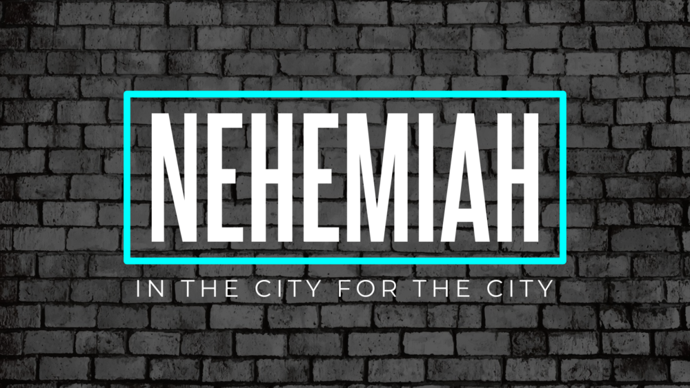 Nehemiah - In The City For The City