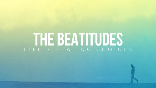 Life's Healing Choices: The Beatitudes- The Commitment Choice Image
