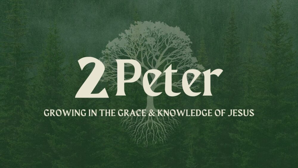 2 Peter: Growing in the Grace & Knowledge of Jesus